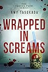 Wrapped in Screams by Amy Tasukada