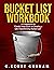 Bucket List Workbook: A Companion to "Check! Your Guide to Creating a Life Transforming Bucket List"