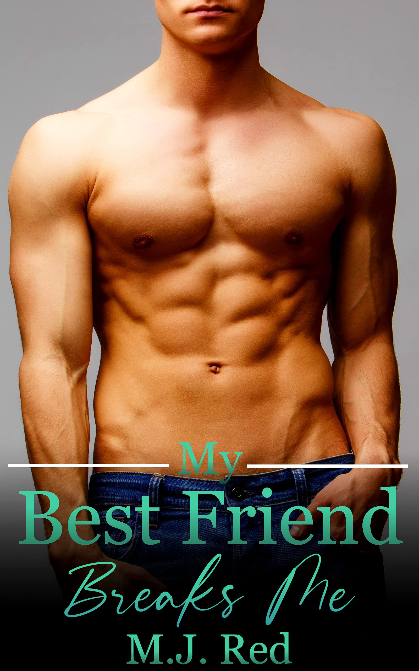 My Best Friend Breaks Me : An MM Explicit First Time Friends to Lovers Erotic Short (Best Friend Edition Book 6)
