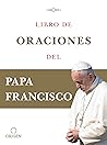 Libro de oraciones del Papa Francisco (Spanish Edition) Libro de oraciones del Papa Francisco (Spanish Edition)