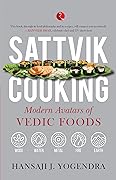 Sattvik Cooking: Modern Avatars of Vedic Foods