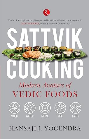 Sattvik Cooking: Modern Avatars of Vedic Foods