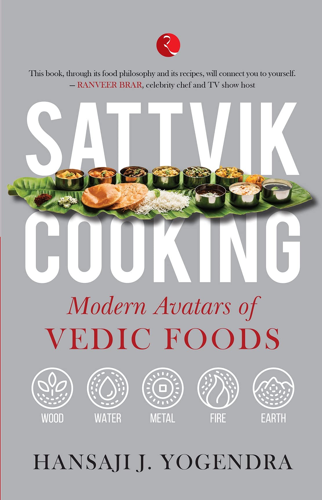 Sattvik Cooking: Modern Avatars of Vedic Foods (Kindle Edition)