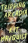 Tripping Arcadia by Kit Mayquist