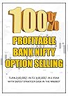 100% Profitable Bank Nifty Option Selling: Turn 2,00,000/- in to 3,00,000/- in 1 year