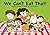 We Can't Eat That! : Don't ...
