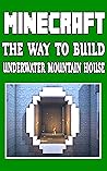 Minecraft Tips Book: The Way to Build Underwater Mountain House - Minecraft Book