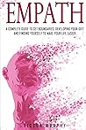 Empath: A Complete Guide to Set Boundaries, Developing Your Gift and Finding Yourself to Make Your Life Easier.