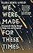 We Were Made for These Times by Kaira Jewel Lingo