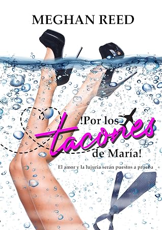 Por los tacones de María!: El amor y la lujuria serán puestos a prueba by  Meghan Reed