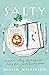 Salty: Lessons on Eating, Drinking, and Living from Revolutionary Women