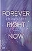 Forever right now