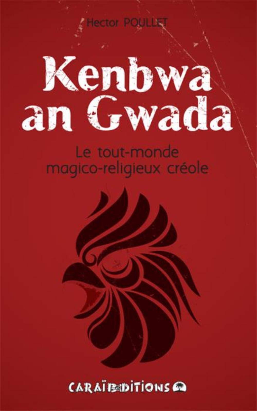 Kenbwa an Gwada - le tout-monde magico-religieux créolG (Paperback)