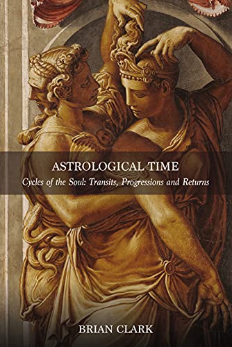 Astrological Time: Cycles of the Soul: Transits, Progressions and Returns (Kindle Edition)