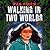 Walking in Two Worlds