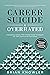 Career Suicide Is Overrated by Brian Knowler Career Suicide Is Overrated by Brian Knowler