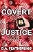 Covert Justice by D.A. Featherling