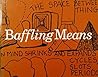 Baffling Means: Writings/Drawings
