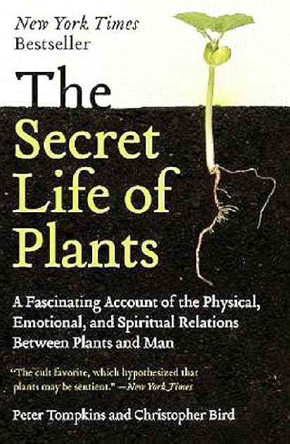 The Secret Life of Plants: A Fascinating Account of the Physical, Emotional and Spiritual Relations Between Plants and Man