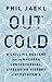 Out Cold: A Chilling Descent into the Macabre, Controversial, Lifesaving History of Hypothermia