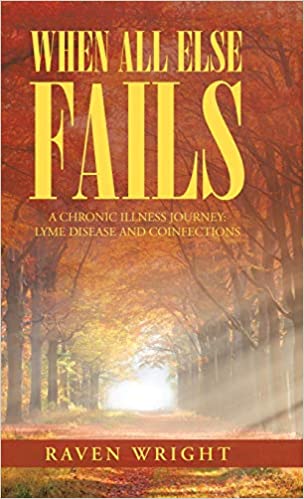 When All Else Fails: A Chronic Illness Journey: Lyme Disease and Coinfections (Hardcover)