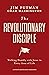 The Revolutionary Disciple: Walking Humbly with Jesus in Every Area of Life