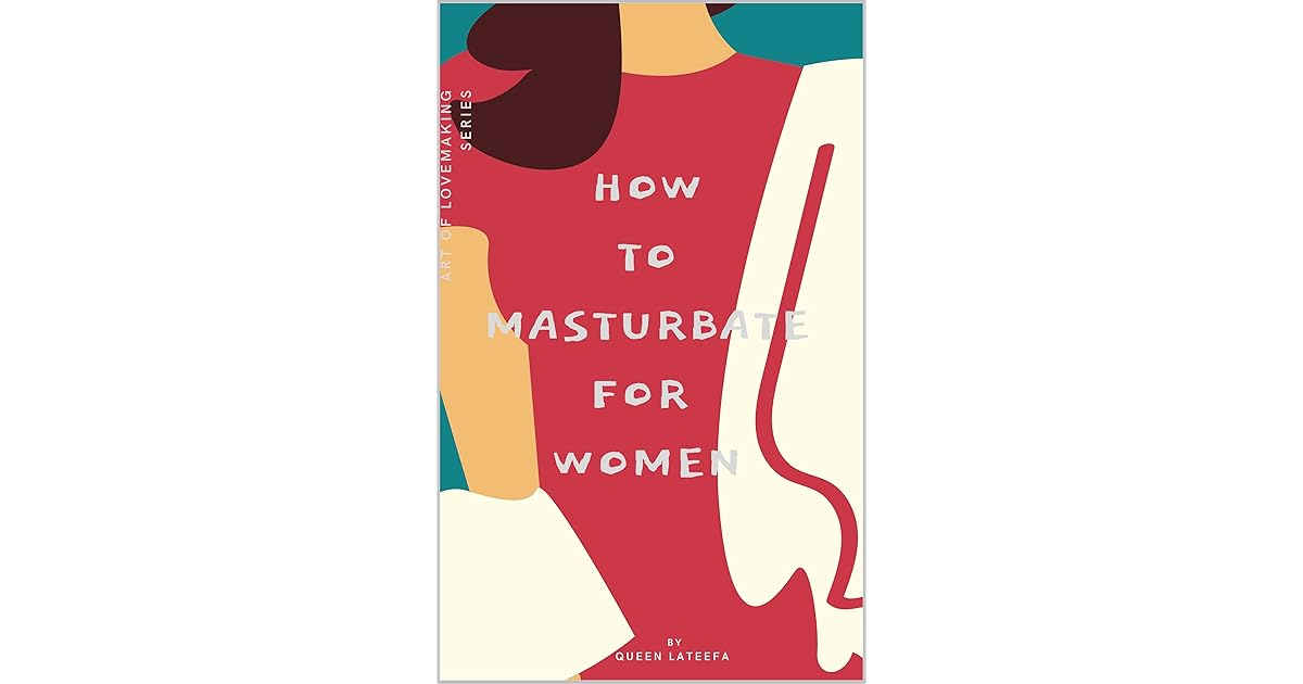 How to masturbate For women by Queen Lateefa
