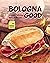 Bologna Good: Insanely Deli...