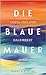 Die blaue Mauer