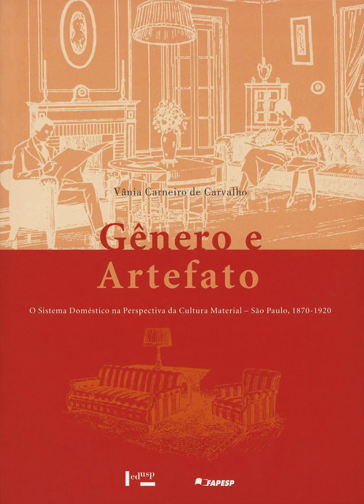 Gênero e Artefato - O sistema doméstico na perspectiva da cultura material - São Paulo, 1870-1920