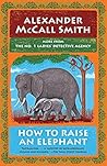 How to Raise an Elephant (No. 1 Ladies' Detective Agency #21) Book cover for How to Raise an Elephant (No. 1 Ladies' Detective Agency #21)