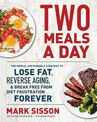 Two Meals a Day: The Simple, Sustainable Strategy to Lose Fat, Reverse Aging, and Break Free from Diet Frustration Forever