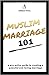 Muslim Marriage 101: A pro-active guide to creating a peaceful and loving marriage.
