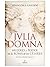 Julia Domna. Mujeres y poder en la Roma de los césares by Francesca Ghedini