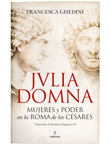 Julia Domna. Mujeres y poder en la Roma de los césares