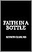 Faith in a Bottle by Kenneth Clark