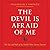 The Devil is Afraid of Me: ...