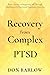 Recovery from Complex PTSD: From Trauma to Regaining Self Through Mindfulness & Emotional Regulation Exercises