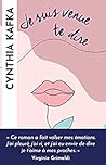 Je suis venue te dire... by Cynthia Kafka