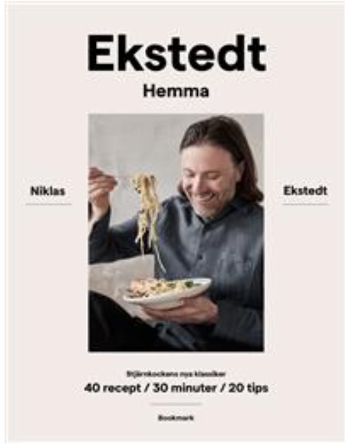 Ekstedt hemma: stjärnkockens nya klassiker - 40 recept / 30 minuter / 20 tips