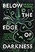 Below the Edge of Darkness
