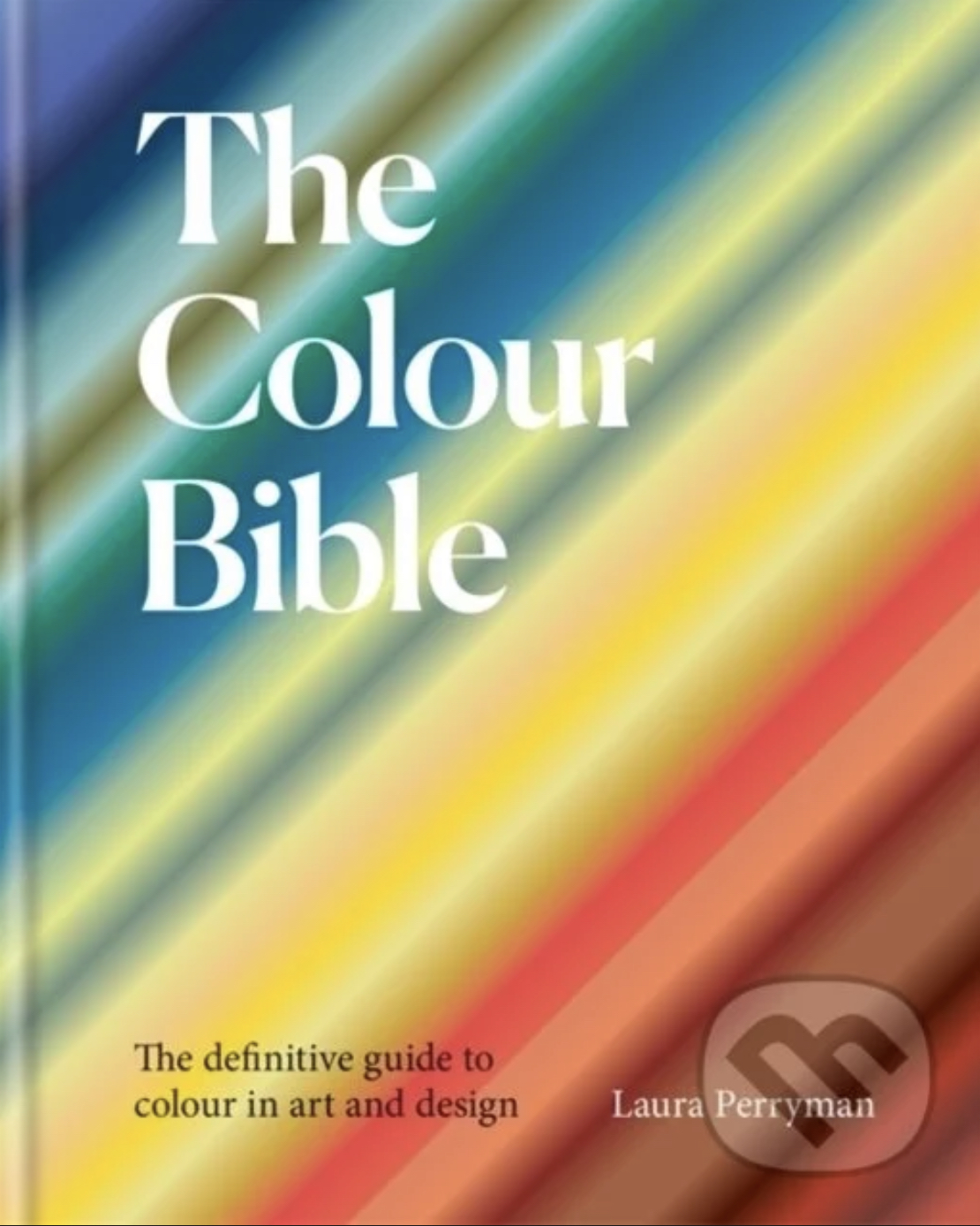 The Colour Bible: The Definitive Guide to Colour in Art and Design