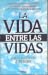 La vida entre las vidas by Joel L. Whitton La vida entre las vidas by Joel L. Whitton