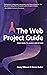 The Web Project Guide: From Spark to Launch and Beyond
