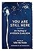 You Are Still Here by Kyogen Carlson