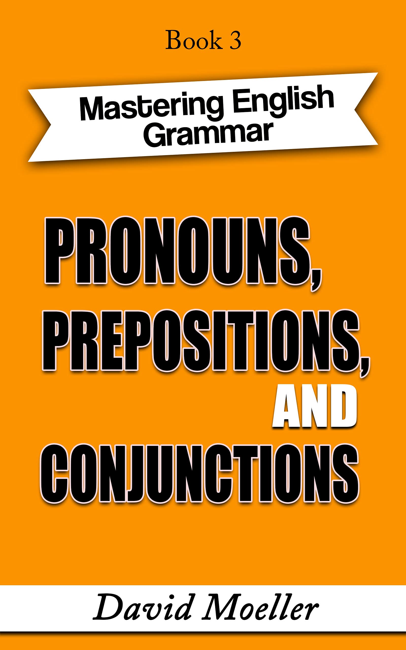 Pronouns, Prepositions, and Conjunctions (Mastering English Grammar Book 3)