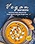 Vegan Soup Recipes: Delicio...