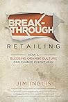 Breakthrough Retailing: How a Bleeding Orange Culture Can Change Everything Book cover for Breakthrough Retailing: How a Bleeding Orange Culture Can Change Everything