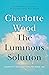 The Luminous Solution: Creativity, Resilience and the Inner Life