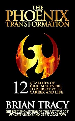 The Phoenix Transformation: 12 Qualities of High Achievers to Reboot Your Career and Life